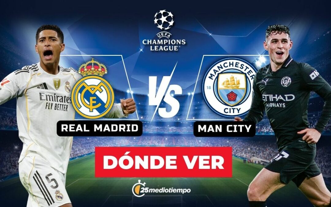 Real Madrid vs. Manchester City: Horarios y dónde ver EN VIVO la Champions League 2025