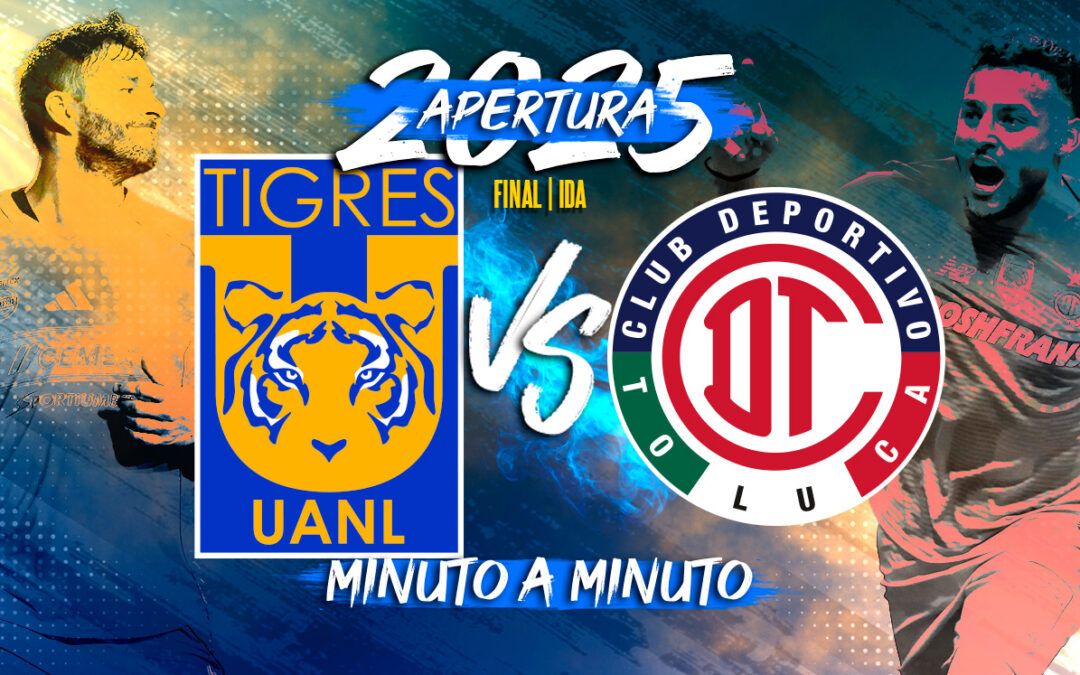 Tigres vs Toluca: Sigue en VIVO la Final de IDA de la Liga MX Apertura 2025