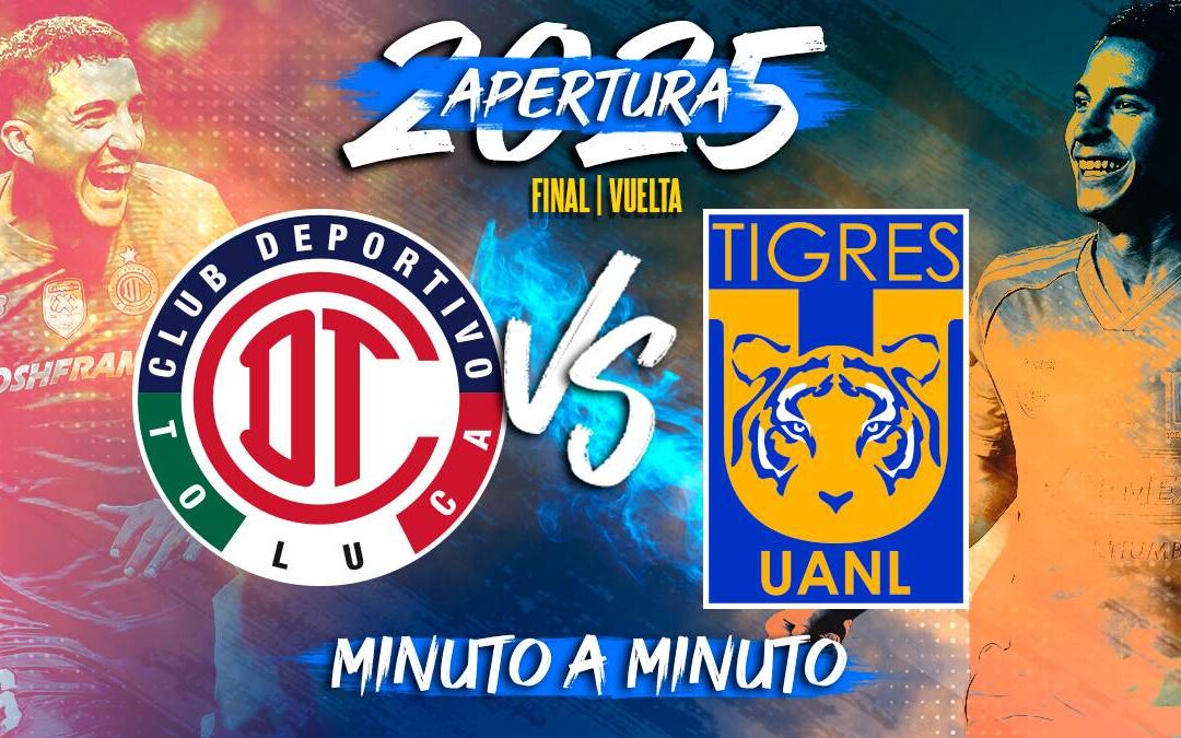 Toluca vs Tigres: Cómo Ver el Partido de Vuelta de la Liga MX Apertura 2025