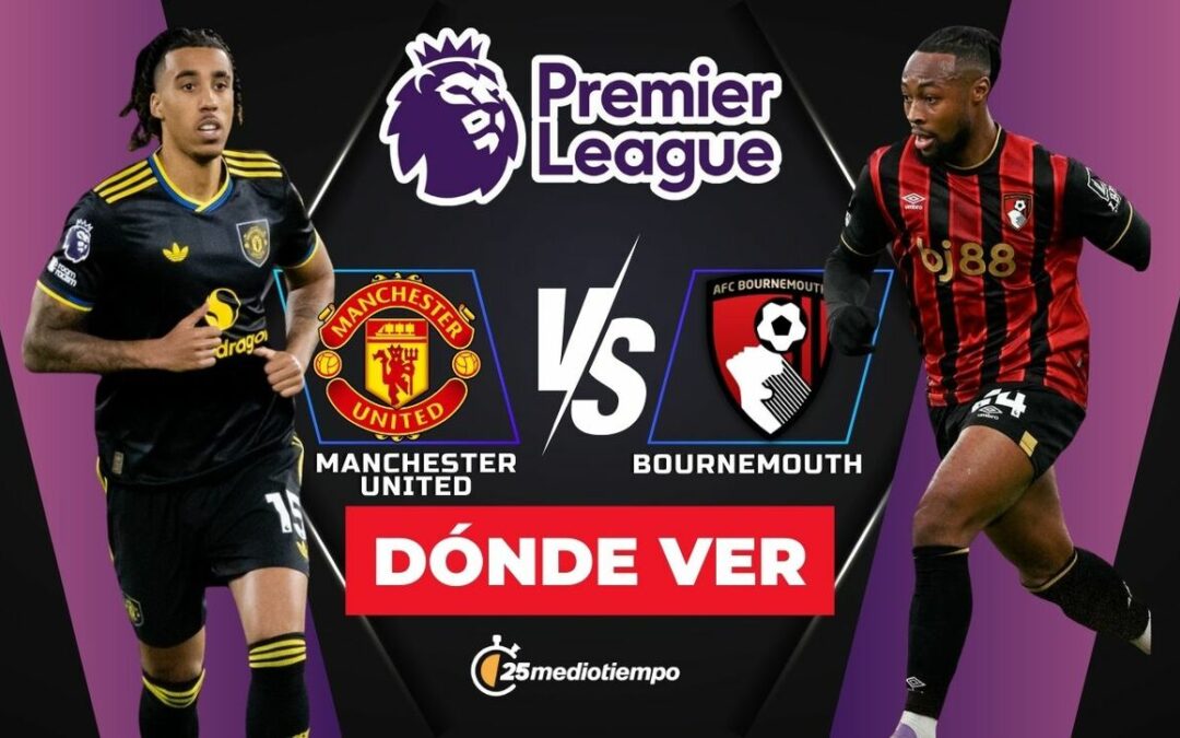 Manchester United vs. Bournemouth EN VIVO: Horario y dónde ver el emocionante partido de la Premier League 2025