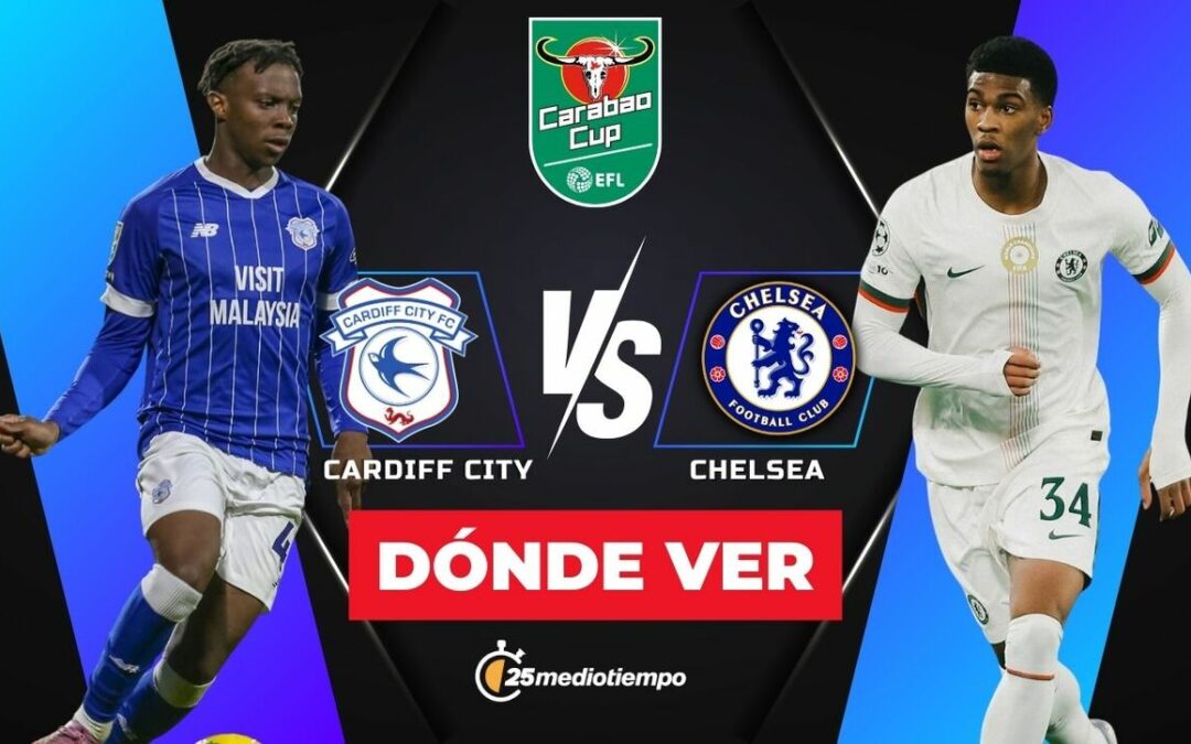 Cardiff City y Chelsea se Enfrentan EN VIVO en los Cuartos de Final de la EFL Carabao Cup 2025