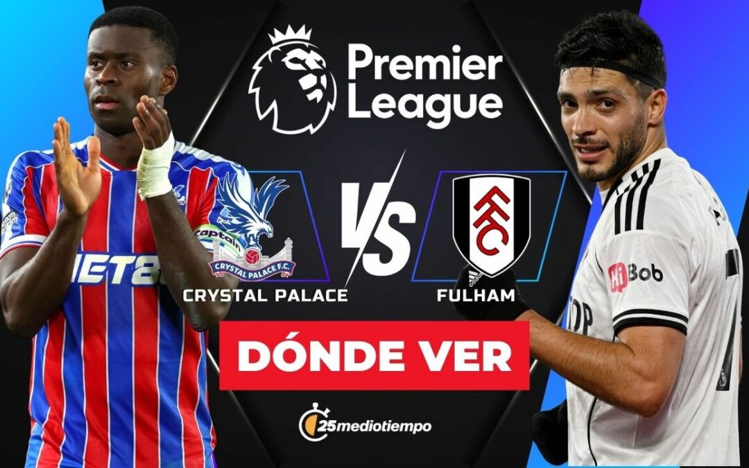 Crystal Palace vs Fulham: ¿Qué hora y dónde VER el partido de Raúl Jiménez en la Premier League 2026?